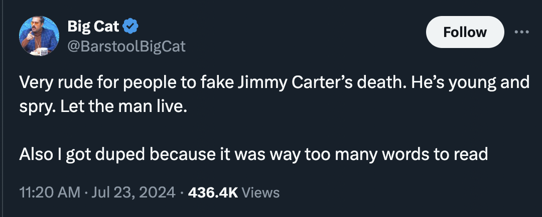 screenshot - Big Cat Very rude for people to fake Jimmy Carter's death. He's young and spry. Let the man live. Also I got duped because it was way too many words to read Views